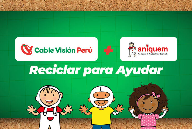 Cable Visión Perú se une a Aniquem con "Reciclar para Ayudar"