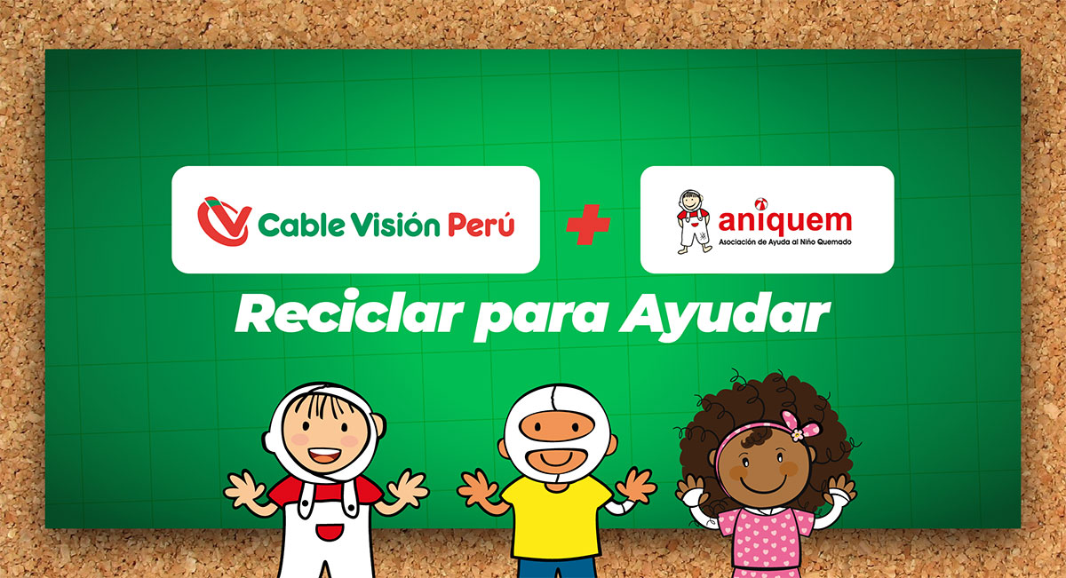 Cable Visión Perú se une a Aniquem con "Reciclar para Ayudar"